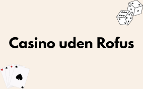 Fordele ved Casino Uden Rufus Spil Uden Bekymringer