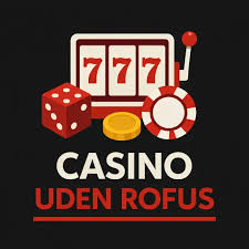 Oplev Casinoer Uden Om ROFUS Oplev Casinoer Uden Om ROFUS