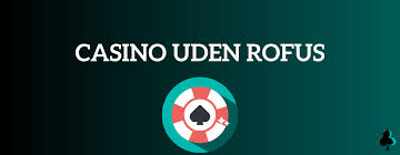 Oplev Casinoer Uden Om ROFUS Oplev Casinoer Uden Om ROFUS